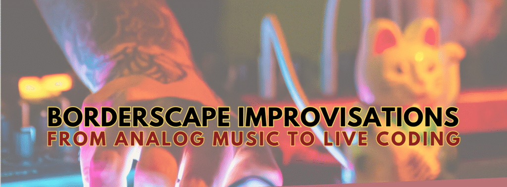 01 Borderscape Improvisations: From Analog Music to Live Coding